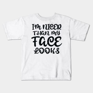 I'm Nicer Than My Face Looks Kids T-Shirt